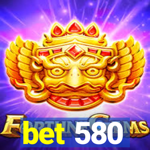 bet 580